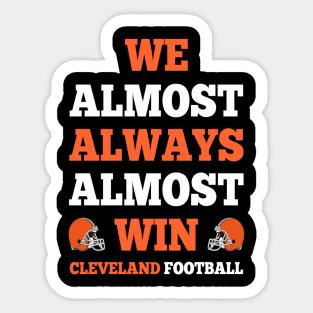 We Almost Always Almost Win Cleveland Football Funny Gift Sticker
